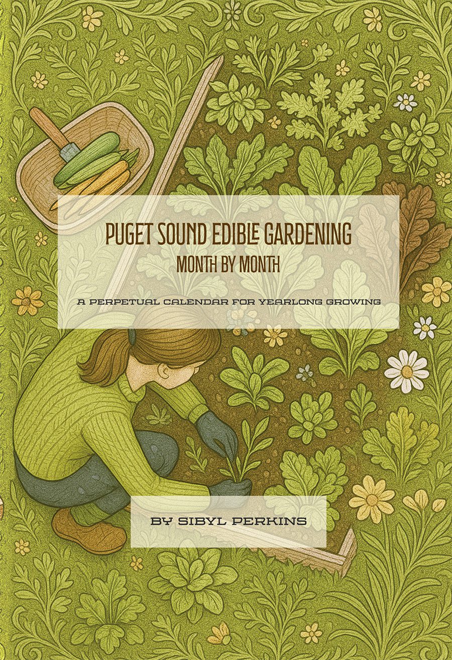 Puget Sound Edible Gardening: A Perpetual Calendar for Yearlong Growing