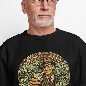 World Politics Got You Down? Try Drinking - Funny Martini Sweatshirt
